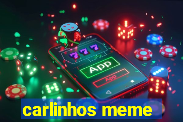 carlinhos meme